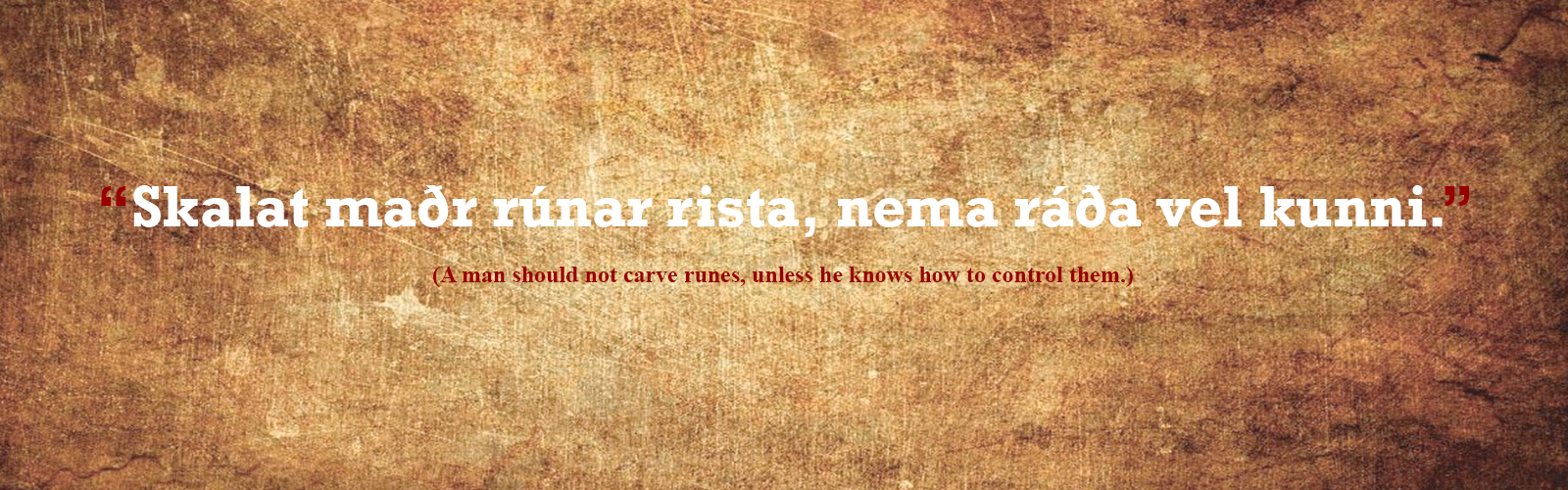 An image that says “Skalat madr rúnar rista, nema ráda vel kunni.”
 (A man should not carve runes, unless he knows hwo to control them). 