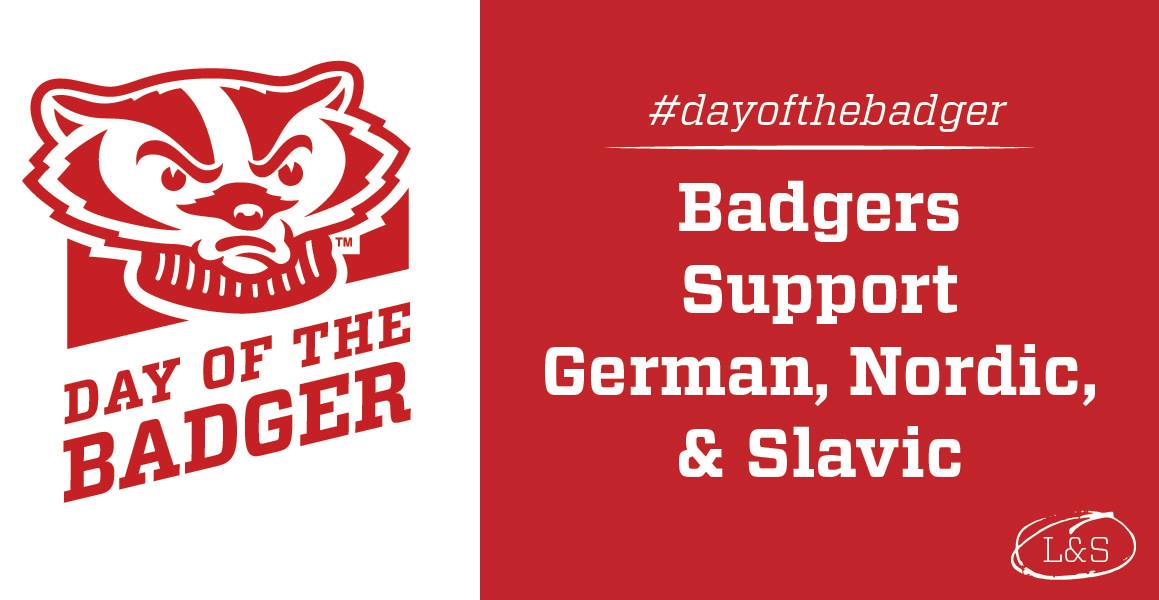 This image is of a red Bucky the Badger logo with the text "Day of the Badger" underneath. To the right, there is a red rectangle with white text saying "#dayofthebadger" and "Badger Support German, Nordic, & Slavic" with a litle L&S circled in the corner.