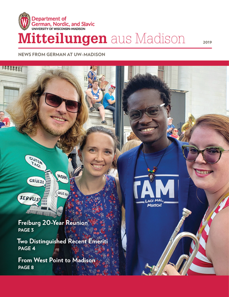 image of newsletter cover for Mitteilungen aus Madison, 2019 edition. Top left: Department of German, Nordic, and Slavic+ logo (subtext: college of letters & science, University of Wisconsin-Madison). Image of UW-Madison students.

Text: Freiburg 20-Year Reunion, Page 3. Two Distinguished Recent Emeriti, page 4. From West Point to Madison, Page 8.