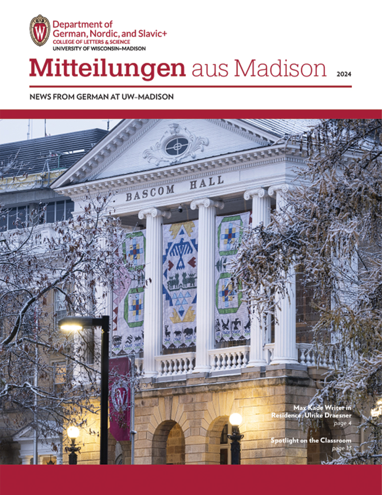 image of newsletter cover for Mitteilungen aus Madison, 2024 edition. Top left: Department of German, Nordic, and Slavic+ logo (subtext: college of letters & science, University of Wisconsin-Madison). Image of Bascom Hall in the winter.

Text: Max Kade Writer in Residence, Ulrike Draesner, Page 4. Spotlight on the Classroom, Page 13.