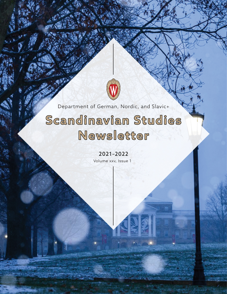 image of Scandinavian Studies Newsletter, 2021-2022 edition. Image of Bascom Hall in the winter. German, Nordic, and Slavic+ logo in the middle of a white diamond.

Text: 2021-2022, Scandinavian Studies Newsletter, Volume xxv, Issue 1.