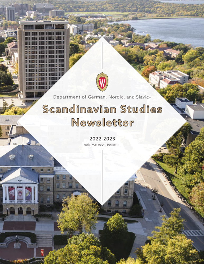 image of Scandinavian Studies Newsletter, 2022-2023 edition. Image of Van Hise and Bascom Hall from an aerial view. German, Nordic, and Slavic+ logo in the middle of a white diamond.

Text: 2022-2023, Scandinavian Studies Newsletter, Volume xxvi, Issue 1.