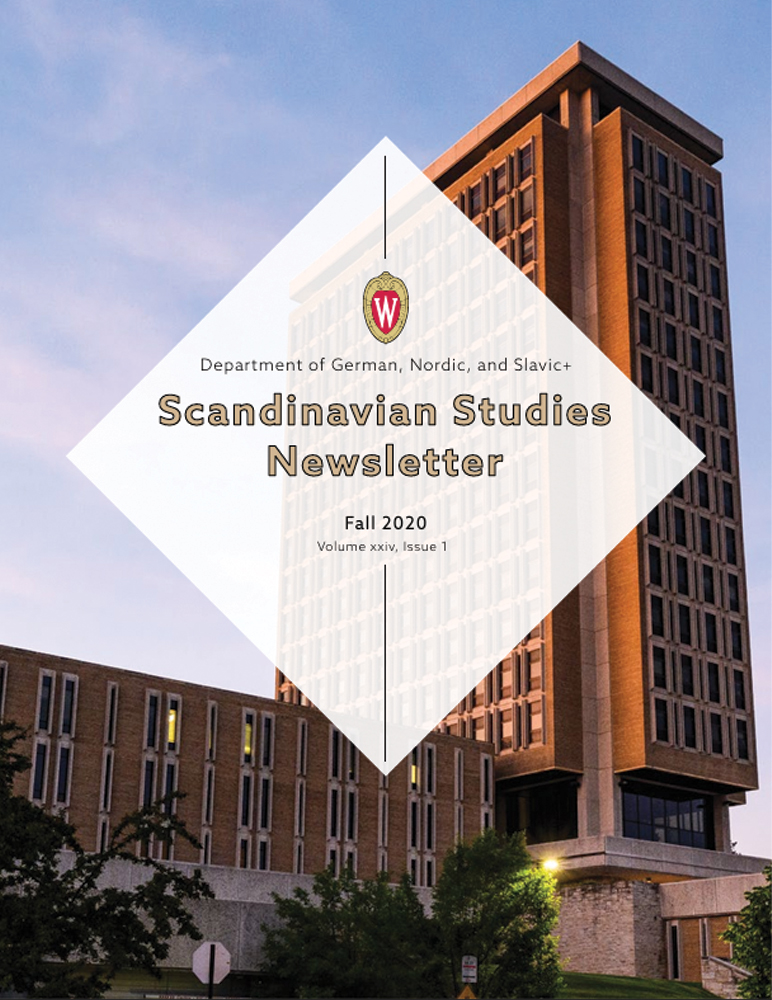 image of Scandinavian Studies Newsletter, Fall 2020 edition. Image of Van Hise at sunset. German, Nordic, and Slavic+ logo in the middle of a white diamond.

Text: Fall 2020 Scandinavian Studies Newsletter, Volume xxiv, Issue 1.
