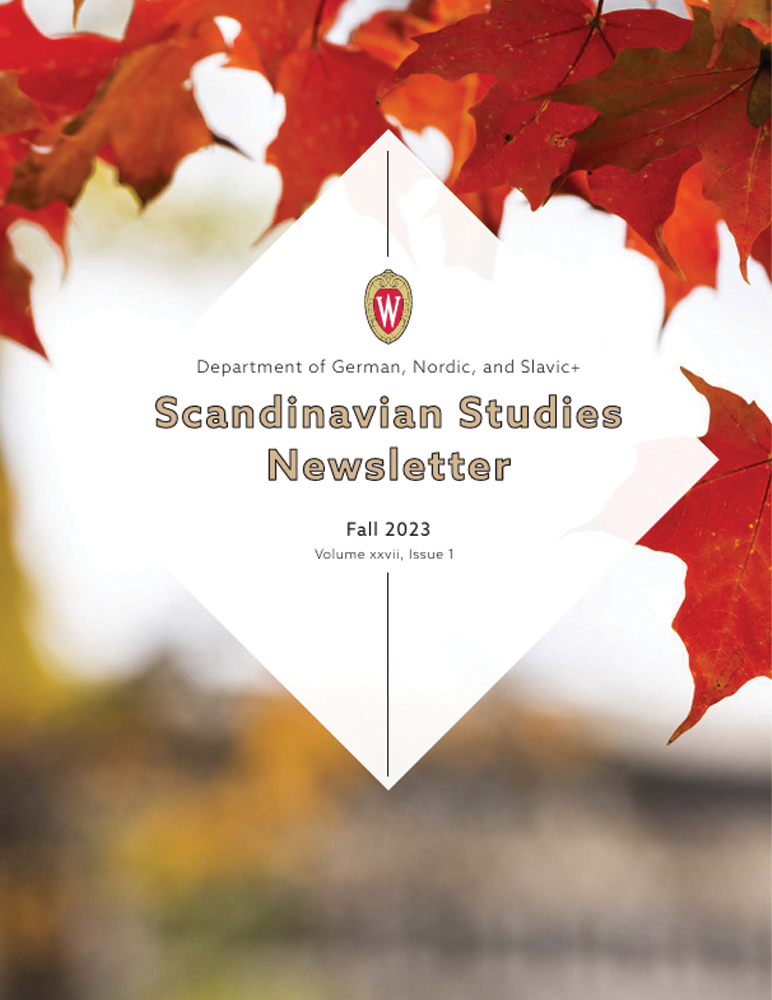 image of Scandinavian Studies Newsletter, fall 2023 edition. Image of fall leaves. German, Nordic, and Slavic+ logo in the middle of a white diamond.

Text: Fall 2023, Scandinavian Studies Newsletter, Volume xxvii, Issue 1.