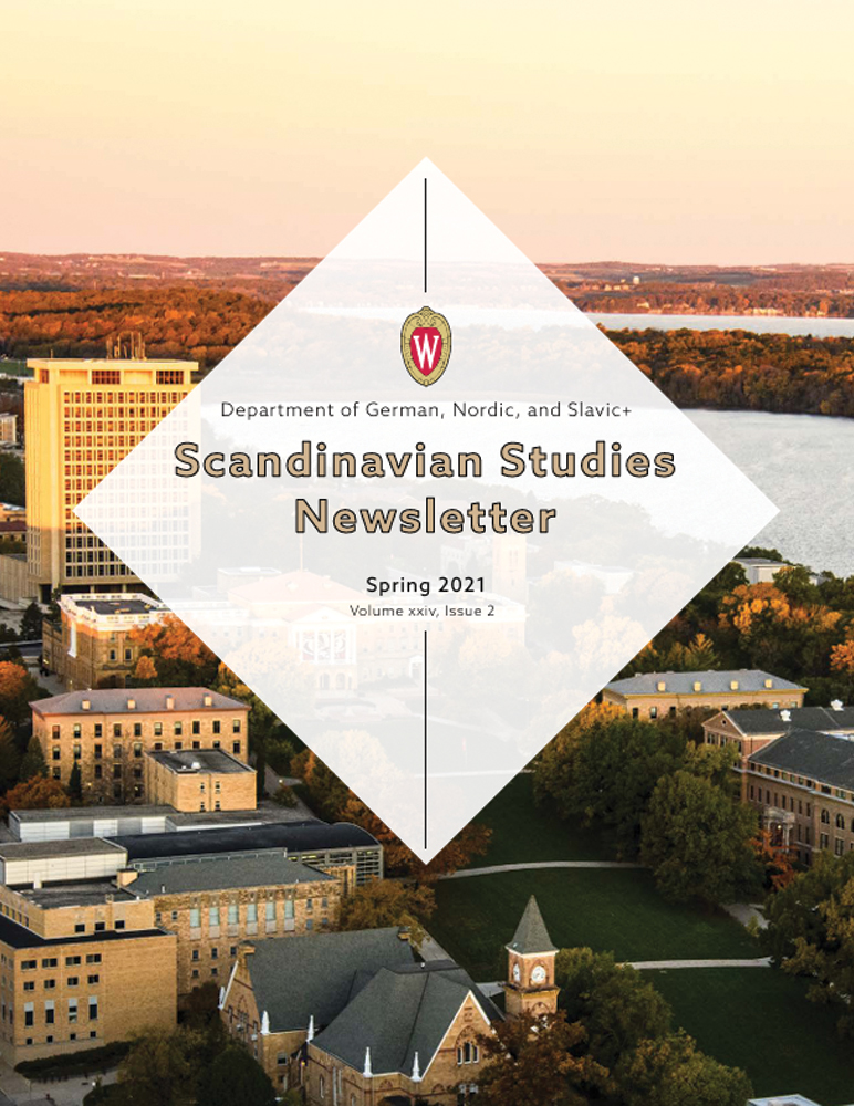 image of Scandinavian Studies Newsletter, Spring 2021 edition. Image of Van Hise and UW-Madison campus from an aerial view. German, Nordic, and Slavic+ logo in the middle of a white diamond.

Text: Spring 2021 Scandinavian Studies Newsletter, Volume xxiv, Issue 2.