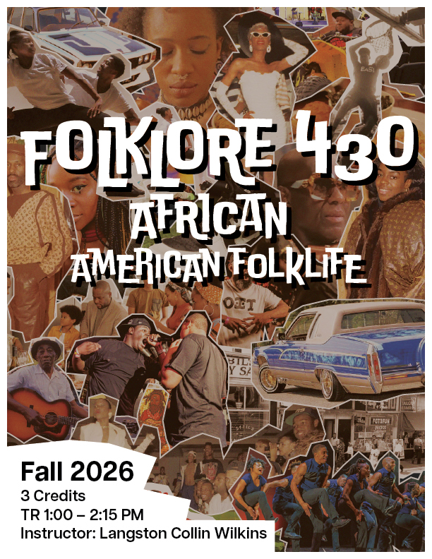 This is a poster for Folklore 430: African American Folklife. Fall 2026. 3 credits. TR 1:00 - 2:15 pm. Instructor: Langston Collin Wilkins. Images in the background are from various Black history and cultural moments.
