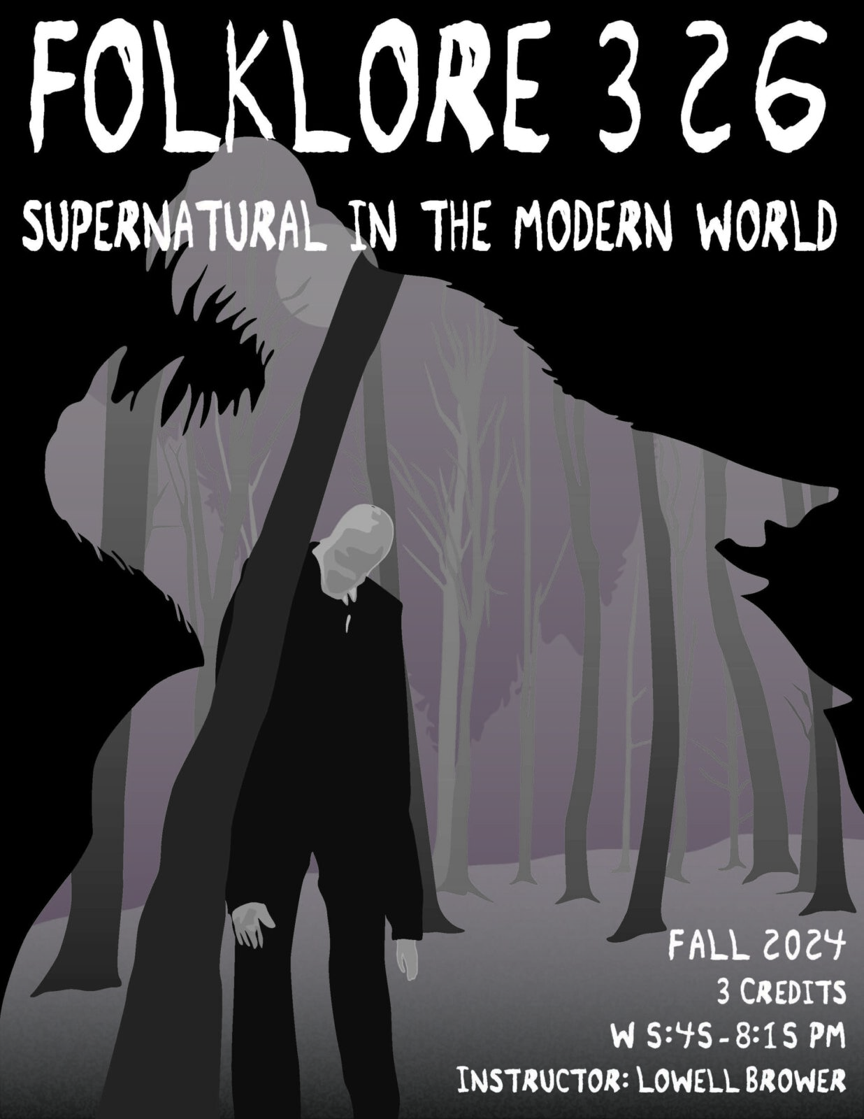  Folklore 326: Supernatural in the Modern World. Fall 2024. Instructor: Lowell Brower. This depicts slenderman and a howling wolf. 