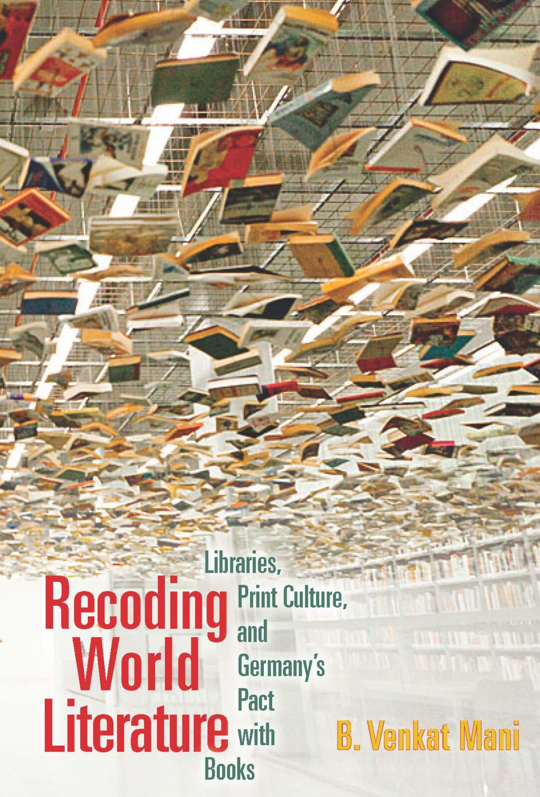 image of Professor Mani's new book Recording World Literature. 
Text: Libraries, Print Culture, and Germany's Pact with Books