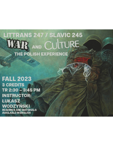 Image: Course poster for Littrans 247/Slavic 245: War and Culture, the Polish experience. Image depicts

Text: Fall 2023, 3 credits, TR 2:30-3:45 pm. Instructor Lukasz Wodzynski. Readings and materials available in English.