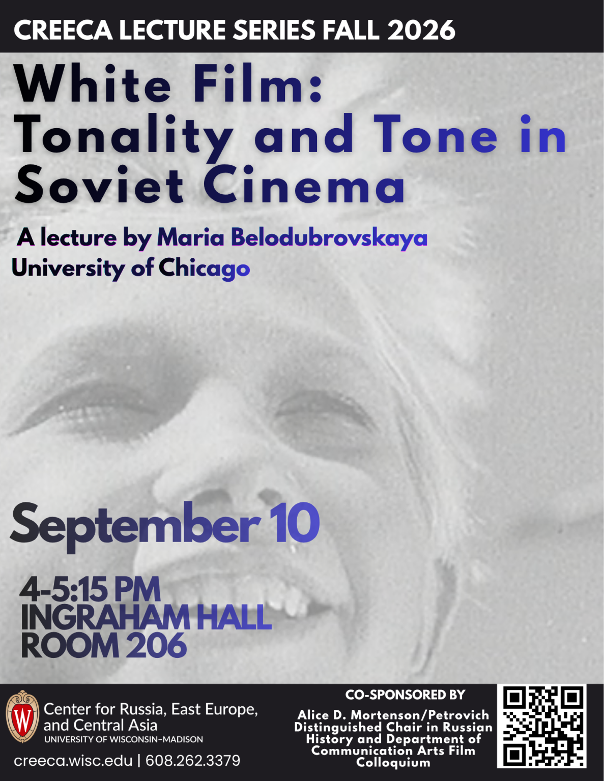 image of CREECA Lecture Series Fall 2026. Image of a woman smiling in the wind in black and white. Text: White Film: Tonality and Tone in Soviet Cinema. A lecture by Maria Belodubrovskaya, University of Chicago. September 10, 4-5:15 pm, Ingraham Hall, Room 206. Co-Sponsored by Alice D. Mortenson/Petrovich Distinguished Chair in Russian History and Department of Communication Arts Film Colloquium. Creeca.wisc.edu, 608.262.3379